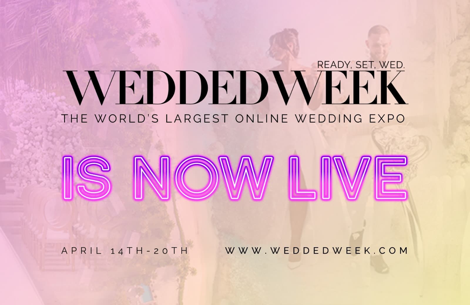 Wedded Week is LIVE! Join The World’s Largest Online Wedding Expo Here For Exclusive Offers and Deals